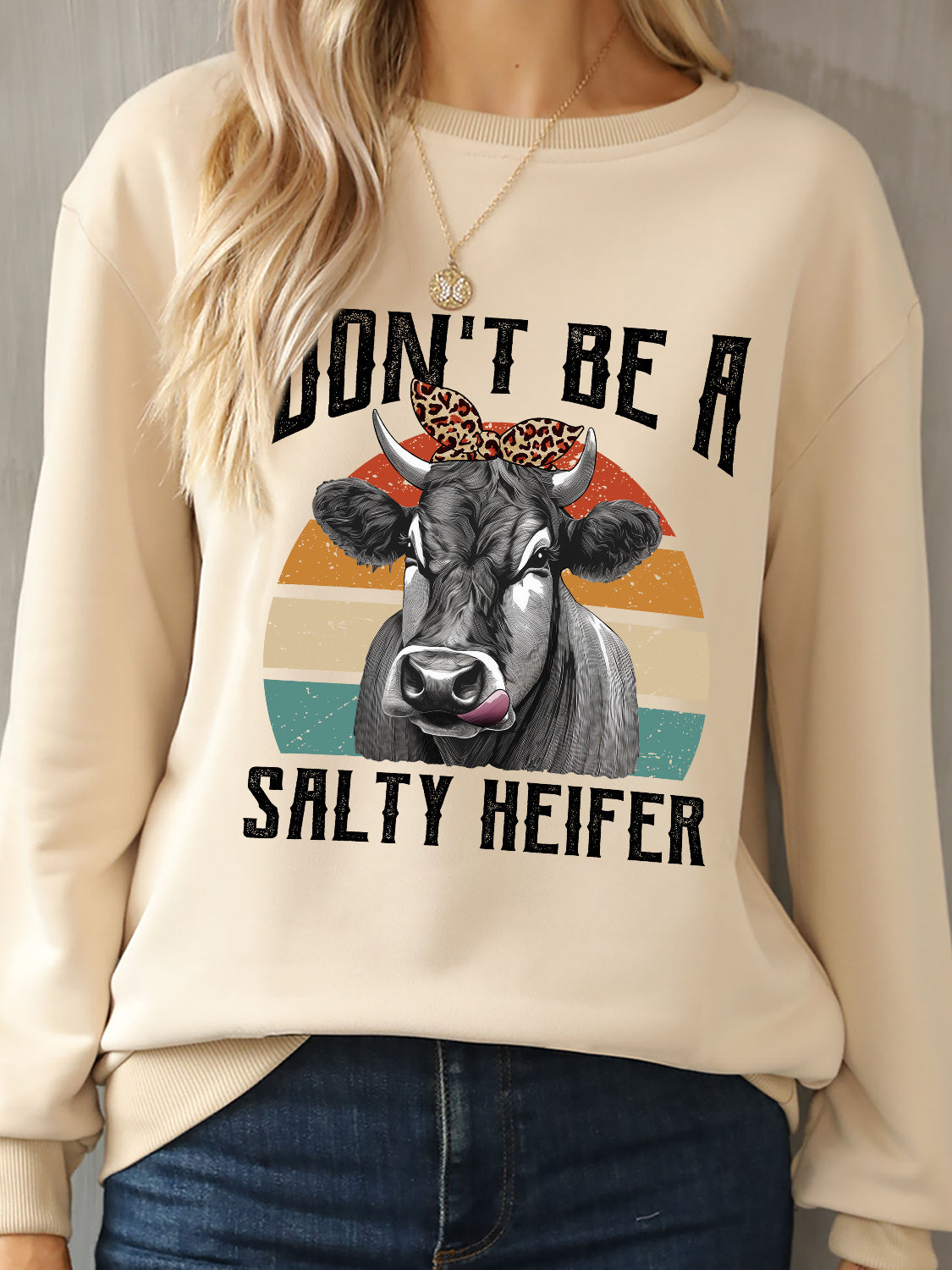 DON'T BE A SALTY HEIFER Round Neck Sweatshirt