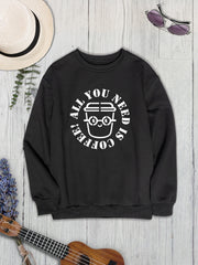 ALL YOU NEED IS COFFEE Round Neck Sweatshirt